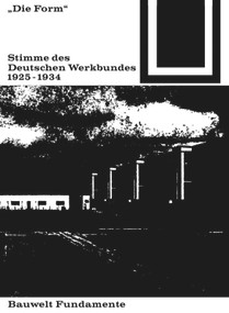 Die Form - Stimme des Deutschen Werkbundes 1925-1934 (German Edition) by Felix Schwarz, Frank Gloor, 9783035600117