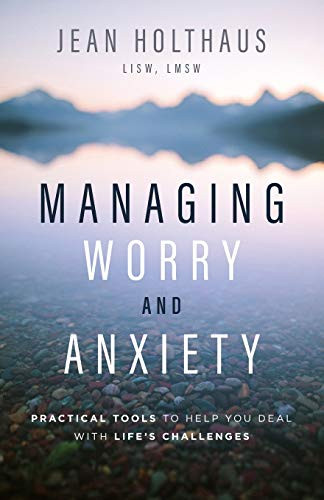 Managing Worry and Anxiety (Practical Tools to Help You Deal with Life's Challenges) by Jean Holthaus LISW, LMSW, 9780800736071