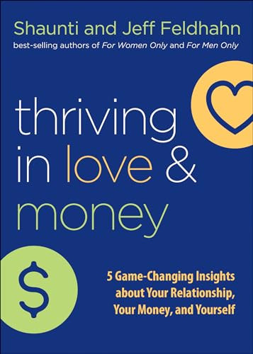 Thriving in Love and Money (5 Game-Changing Insights about Your Relationship, Your Money, and Yourself) by Shaunti Feldhahn, Jeff Feldhahn, 9780764232558