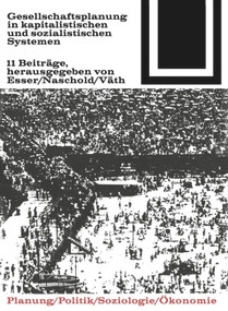Gesellschaftsplanung in kapitalistischen und sozialistischen Systemen (German Edition) by Josef Esser, Frieder Naschold, Werner Väth, 9783035600377