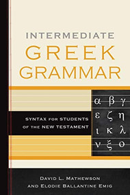 Intermediate Greek Grammar (Syntax for Students of the New Testament) by David L. Mathewson, Elodie Ballantine Emig, 9781540962300
