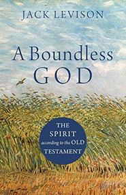A Boundless God (The Spirit according to the Old Testament) by Jack Levison, 9781540961181