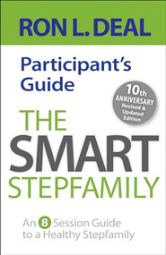 The Smart Stepfamily Participant's Guide (An 8-Session Guide to a Healthy Stepfamily) by Ron L. Deal, 9780764235665