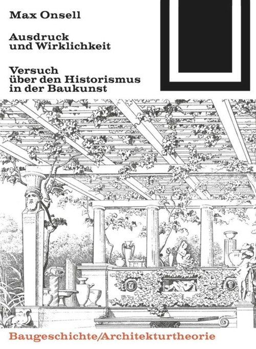 Ausdruck und Wirklichkeit (Versuch über den Historismus in der Baukunst) (German Edition) by Max Onsell, 9783035600575