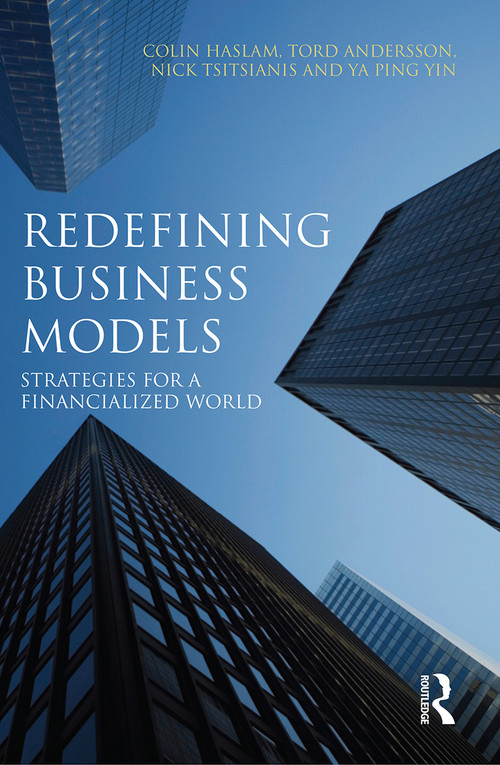 Redefining Business Models (Strategies for a Financialized World) by Colin Haslam, Tord Andersson, Nicholas Tsitsianis, Ya Ping Yin, 9780415679916