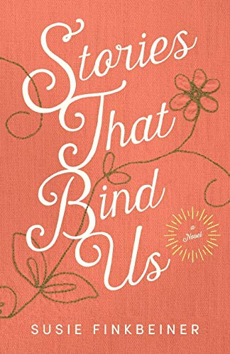 Stories That Bind Us (A Novel) by Susie Finkbeiner, 9780800735708