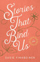 Stories That Bind Us (A Novel) by Susie Finkbeiner, 9780800735708