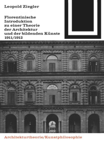 Florentinische Introduktion zu einer Theorie der Architektur und der bildenden Künste (1911/1912) (German Edition) by Leopold Ziegler, 9783035601220