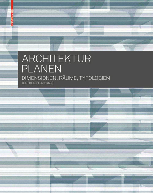 Architektur planen (Dimensionen, Räume, Typologien) (German Edition) by Bert Bielefeld, 9783035603200