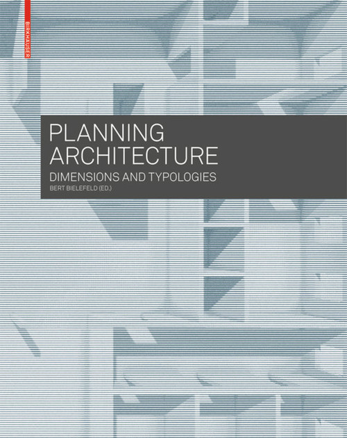 Planning Architecture (Dimensions and Typologies) - 9783035603248 by Bert Bielefeld, 9783035603248