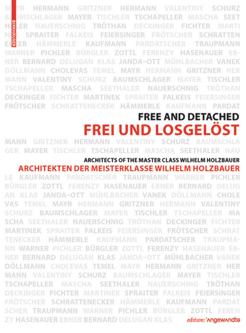 Frei und Losgelöst / Free and Detached (Architekten der Meisterklasse / Architects of the Master Class Wilhelm Holzbauer) by Markus Kristan, Dimitris Manikas, 9783035603521