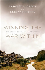 Winning the War Within (The Journey to Healing and Wholeness) by Jason Vallotton, Kris Vallotton, 9780800799731