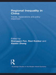 Regional Inequality in China (Trends, Explanations and Policy Responses) by Shenggen Fan, Ravi Kanbur, Xiaobo Zhang, 9780415743556