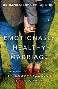 The Emotionally Healthy Marriage (Growing Closer by Understanding Each Other) by Dr. David Stoop, Dr. Jan Stoop, 9780800738327