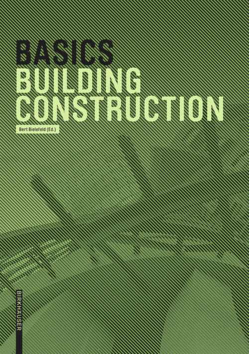 Basics Building Construction by Andreas Achilles, Katrin Hanses, Nils Kummer, Diane Navratil, Ludwig Steiger, Bert Bielefeld, 9783035603729