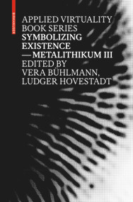 Symbolizing Existence (Metalithikum III) by Ludger Hovestadt, Vera Bühlmann, 9783035603781