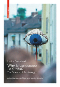 Why is Landscape Beautiful? (The Science of Strollology) by Lucius Burckhardt, Markus Ritter, Martin Schmitz, 9783035604078