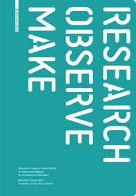 Research - Observe - Make (An Alternative Manual for Architectural Education) by Michelle Howard, 9783035604177