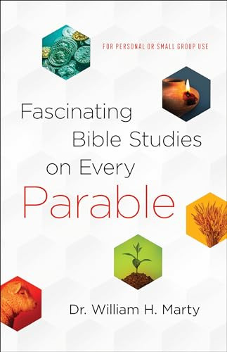 Fascinating Bible Studies on Every Parable (For Personal or Small Group Use) by Dr. William H. Marty, 9780764232442