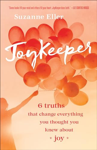 JoyKeeper (6 Truths That Change Everything You Thought You Knew about Joy) by Suzanne T Eller, 9780764235818