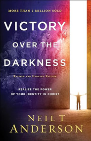 Victory Over the Darkness (Realize the Power of Your Identity in Christ) by Neil T. Anderson, 9780764235993
