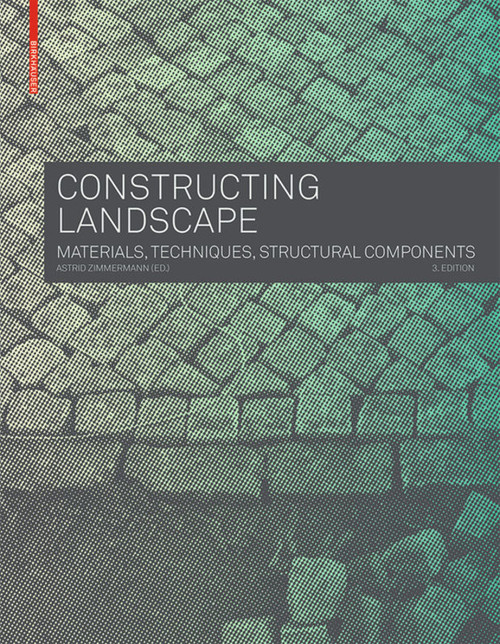 Constructing Landscape (Materials, Techniques, Structural Components) - 9783035604672 by Astrid Zimmermann, 9783035604672