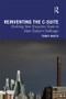 Reinventing the C-Suite (Evolving Your Executive Team to Meet Today's Challenges) by Terry White, 9780367344221