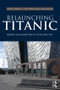 Relaunching Titanic (Memory and marketing in the New Belfast) by William Neill, Michael Murray, Berna Grist, 9780415540568
