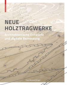 Neue Holztragwerke (Architektonische Entwürfe und digitale Bemessung) (German Edition) by Yves Weinand, 9783035605600