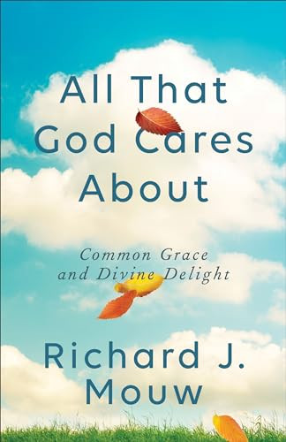 All That God Cares About (Common Grace and Divine Delight) by Richard J. Mouw, 9781587434754