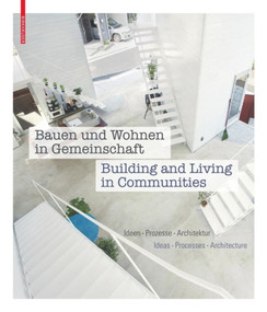 Bauen und Wohnen in Gemeinschaft / Building and Living in Communities (Ideen, Prozesse, Architektur / Ideas, Processes, Architecture) by Annette Becker, Laura Kienbaum, AA Projects, Peter Cachola Schmal, 9783035605648