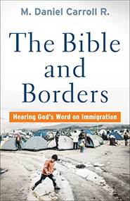 The Bible and Borders (Hearing God's Word on Immigration) by M. Daniel Carroll R., 9781587434457