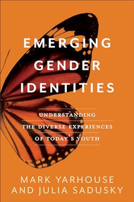 Emerging Gender Identities (Understanding the Diverse Experiences of Today's Youth) by Mark Yarhouse, Julia Sadusky, 9781587434341