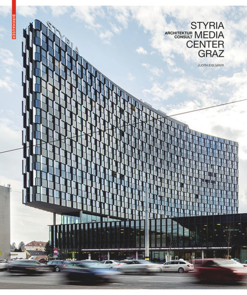 Styria Media Center Graz (ArchitekturConsult) by Judith Eiblmayr, Walter Titz, Markus Mair, 9783035605693