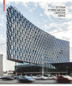 Styria Media Center Graz (ArchitekturConsult) by Judith Eiblmayr, Walter Titz, Markus Mair, 9783035605693