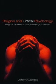 Religion and Critical Psychology (Religious Experience in the Knowledge Economy) by Jeremy Carrette, 9780415423069