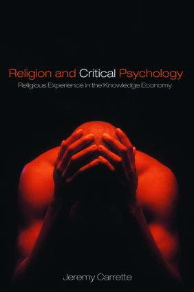 Religion and Critical Psychology (Religious Experience in the Knowledge Economy) by Jeremy Carrette, 9780415423069