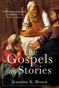 The Gospels as Stories (A Narrative Approach to Matthew, Mark, Luke, and John) by Jeannine K. Brown, 9780801049842