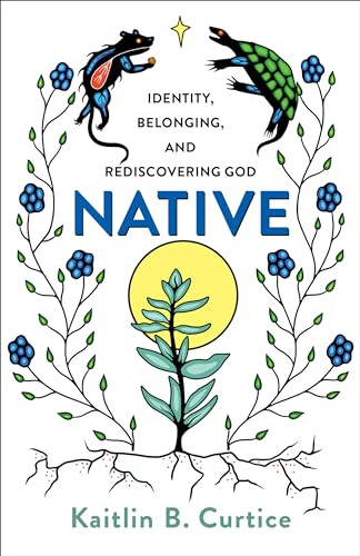 Native (Identity, Belonging, and Rediscovering God) by Kaitlin B. Curtice, 9781587434310