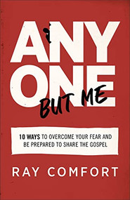 Anyone but Me (10 Ways to Overcome Your Fear and Be Prepared to Share the Gospel) by Ray Comfort, 9780801093999