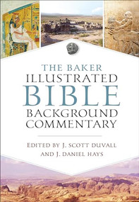 The Baker Illustrated Bible Background Commentary by J. Scott Duvall, J. Daniel Hays, 9780801018374