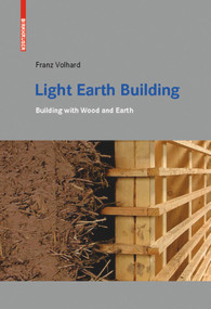 Light Earth Building (A Handbook for Building with Wood and Earth) by Franz Volhard, 9783035606348