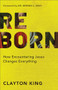 Reborn (How Encountering Jesus Changes Everything) by Clayton King, Dr. Derwin L. Gray, 9780801019609