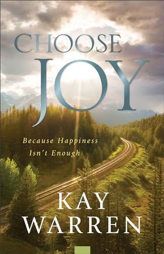 Choose Joy (Because Happiness Isn't Enough) by Kay Warren, 9780800738266