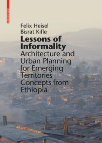 Lessons of Informality (Architecture and Urban Planning for Emerging Territories. Concepts from Ethiopia) by Felix Heisel, Bisrat Kifle Woldeyessus, 9783035606690