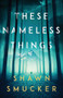 These Nameless Things by Shawn Smucker, 9780800735302