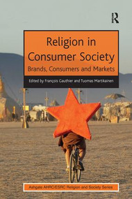 Religion in Consumer Society (Brands, Consumers and Markets) - 9781138247727 by François Gauthier, Tuomas Martikainen, 9781138247727