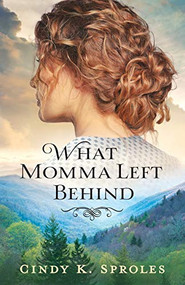 What Momma Left Behind by Cindy K. Sproles, 9780800737047