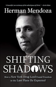 Shifting Shadows (How a New York Drug Lord Found Freedom in the Last Place He Expected) by Herman Mendoza, Wess Stafford, 9780764236167