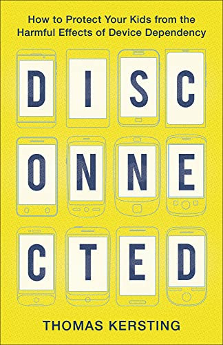 Disconnected (How to Protect Your Kids from the Harmful Effects of Device Dependency) by Thomas Kersting, 9781540900302